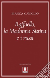 Raffaello, la Madonna Sistina e i russi. E-book. Formato EPUB ebook di Bianca Gaviglio