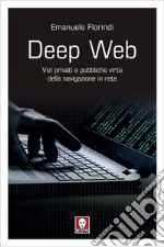 Deep Web: Vizi privati e pubbliche virtù della navigazione in rete. E-book. Formato EPUB ebook