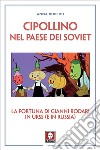 Cipollino nel Paese dei Soviet: La fortuna di Gianni Rodari in URSS (e in Russia). E-book. Formato EPUB ebook