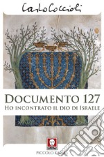 Documento 127: Ho incontrato il Dio di Israele. E-book. Formato EPUB ebook