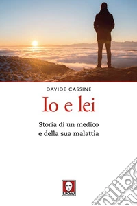 Io e lei: Storia di un medico e della sua malattia. E-book. Formato PDF ebook