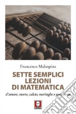 Sette semplici lezioni di matematica: d’amore, morte, calcio, meringhe e geometria. E-book. Formato EPUB ebook