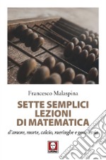 Sette semplici lezioni di matematica: d’amore, morte, calcio, meringhe e geometria. E-book. Formato PDF ebook