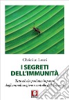 I segreti dell'immunità: Tutto ciò che possiamo imparare dagli animali su igiene e controllo delle infezioni. E-book. Formato PDF ebook di Christian Lenzi