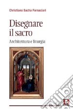 Disegnare il sacro: Architettura e liturgia. E-book. Formato PDF