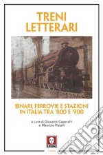 Treni letterari: Binari, ferrovie e stazioni in Italia tra ’800 e ’900. E-book. Formato EPUB ebook