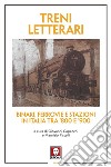 Treni letterari: Binari, ferrovie e stazioni in Italia tra ’800 e ’900. E-book. Formato EPUB ebook