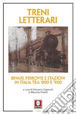 Treni letterari: Binari, ferrovie e stazioni in Italia tra ’800 e ’900. E-book. Formato PDF ebook