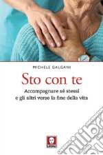 Sto con te: Accompagnare sé stessi e gli altri verso la fine della vita. E-book. Formato EPUB ebook