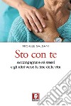 Sto con te: Accompagnare sé stessi e gli altri verso la fine della vita. E-book. Formato EPUB ebook di Michele Galgani