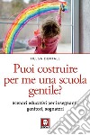 Puoi costruire per me una scuola gentile?: Scenari educativi per insegnanti, genitori, sognatori. E-book. Formato EPUB ebook di Helga Dentale