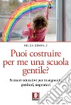 Puoi costruire per me una scuola gentile?: Scenari educativi per insegnanti, genitori, sognatori. E-book. Formato PDF ebook