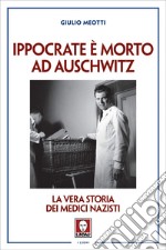 Ippocrate è morto ad Auschwitz: La vera storia dei medici nazisti. E-book. Formato EPUB