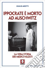 Ippocrate è morto ad Auschwitz: La vera storia dei medici nazisti. E-book. Formato EPUB ebook