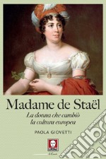 Madame de Staël: La donna che cambiò la cultura europea. E-book. Formato EPUB ebook