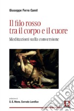 Il filo rosso tra il corpo e il cuore: Meditazioni sulla conversione. E-book. Formato EPUB