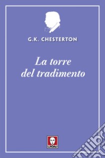 La torre del tradimento. E-book. Formato EPUB ebook di Gilbert Keith Chesterton