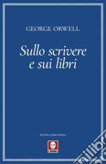 Sullo scrivere e sui libri. E-book. Formato EPUB ebook di George Orwell