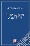 Sullo scrivere e sui libri. E-book. Formato EPUB ebook