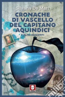 Cronache di vascello del capitano Aquindici: e altri racconti. E-book. Formato EPUB ebook di Silvana De Mari