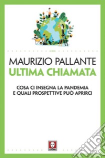 Ultima chiamata: Cosa ci insegna la pandemia e quali prospettive può aprirci. E-book. Formato EPUB ebook di Maurizio Pallante