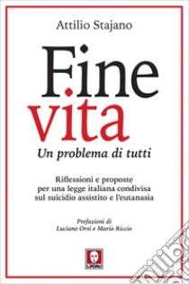 Fine vita: Un problema di tutti. E-book. Formato EPUB ebook di Attilio Stajano