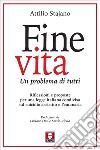 Fine vita: Un problema di tutti. E-book. Formato EPUB ebook di Attilio Stajano