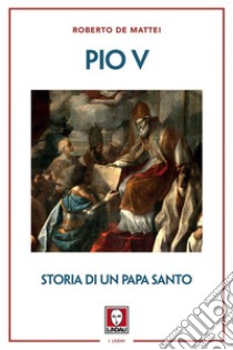 Pio V: Storia di un papa santo. E-book. Formato EPUB ebook di Roberto de Mattei