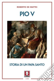 Pio V: Storia di un papa santo. E-book. Formato PDF ebook di Roberto de Mattei