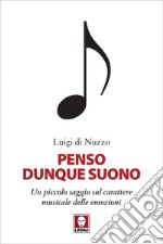 Penso dunque suono: Un piccolo saggio sul carattere musicale delle emozioni. E-book. Formato EPUB ebook