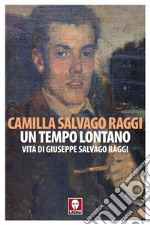 Un tempo lontano: Vita di Giuseppe Salvago Raggi. E-book. Formato EPUB ebook