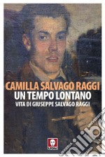 Un tempo lontano: Vita di Giuseppe Salvago Raggi. E-book. Formato PDF