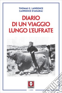 Diario di un viaggio lungo l'Eufrate. E-book. Formato EPUB ebook di Thomas E. Lawrence