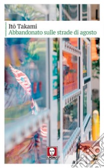 Abbandonato sulle strade di agosto. E-book. Formato EPUB ebook di Ito Takami