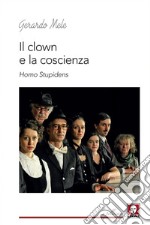 Il clown e la coscienza: Homo stupidens. E-book. Formato EPUB ebook