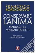 Conservare l'anima: Manuale per aspiranti patrioti. E-book. Formato PDF ebook