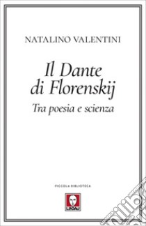 Il Dante di Florenskij: Tra poesia e scienza. E-book. Formato EPUB ebook di Natalino Valentini