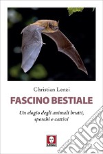 Fascino bestiale: Un elogio degli animali brutti, sporchi e cattivi. E-book. Formato EPUB ebook