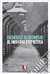 Il mondo di pietra. E-book. Formato EPUB ebook di Tadeusz Borowski