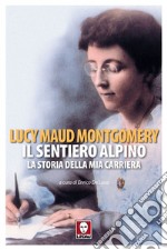 Il sentiero alpino: La storia della mia carriera. E-book. Formato EPUB ebook