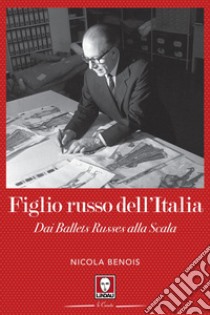 Figlio russo dell'Italia: Dai Ballets Russes alla Scala. E-book. Formato EPUB ebook di Nicola Benois