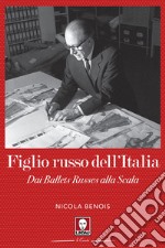 Figlio russo dell'Italia: Dai Ballets Russes alla Scala. E-book. Formato EPUB ebook