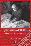 Figlio russo dell'Italia: Dai Ballets Russes alla Scala. E-book. Formato EPUB ebook di Nicola Benois