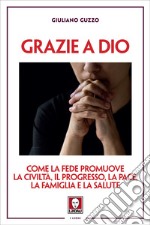 Grazie a Dio: Come la fede promuove la civiltà, il progresso, la pace, la famiglia e la salute. E-book. Formato EPUB ebook