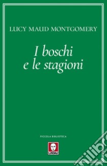 I boschi e le stagioni. E-book. Formato EPUB ebook di Lucy Maud Montgomery