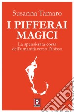 I pifferai magici: La spensierata corsa dell'umanità verso l'abisso. E-book. Formato EPUB ebook