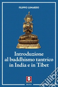 Introduzione al buddhismo tantrico in India e in Tibet. E-book. Formato EPUB ebook