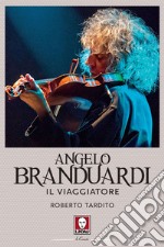 Angelo Branduardi: Il viaggiatore. E-book. Formato EPUB ebook