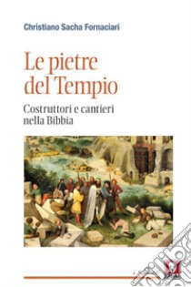 Le pietre del Tempio: Costruttori e cantieri nella Bibbia. E-book. Formato EPUB ebook di Christiano Sacha Fornaciari