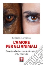 L'amore per gli animali: Come la relazione con le altre specie ci ha cambiato. E-book. Formato EPUB ebook